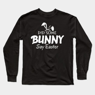 Did Some Bunny Say Easter Long Sleeve T-Shirt